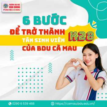 6 BƯỚC TRỞ THÀNH TÂN SINH VIÊN BDU CÀ MAU