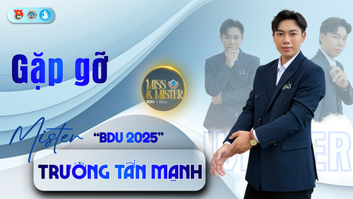 GẶP GỠ MISTER BDU 2025 - TRƯƠNG TẤN MẠNH