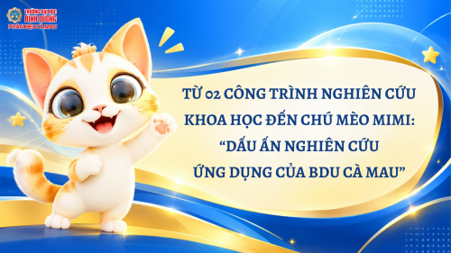 TỪ HAI CÔNG TRÌNH KHOA HỌC ĐẾN CHÚ MÈO MIMI: DẤU ẤN NGHIÊN CỨU ỨNG DỤNG CỦA PHÂN HIỆU CÀ MAU