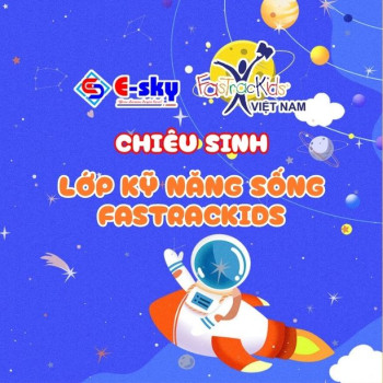 🌟 TRUNG TÂM NGOẠI NGỮ VÀ TIN HỌC E-SKY THÔNG BÁO CHIÊU SINH LỚP KỸ NĂNG SỐNG FASTRACKIDS 🌟